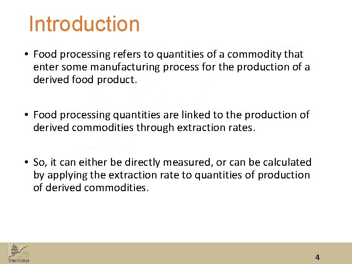 Introduction • Food processing refers to quantities of a commodity that enter some manufacturing