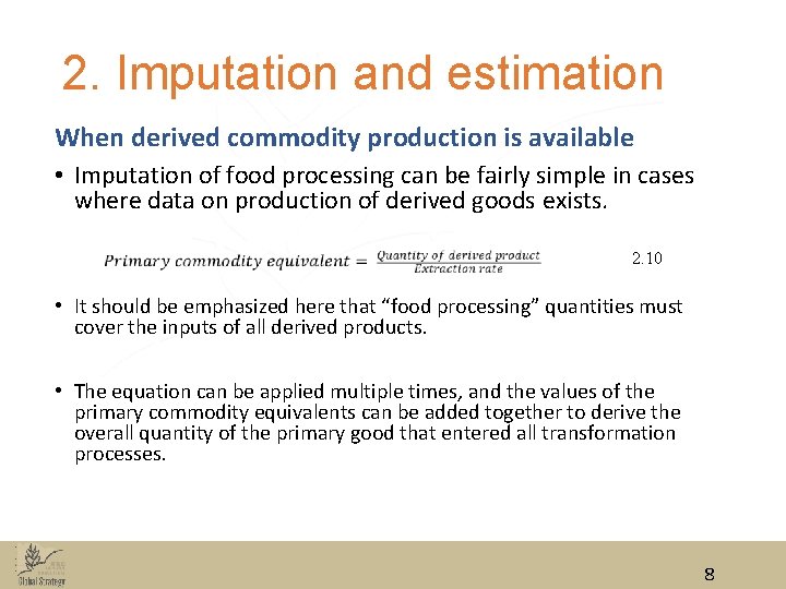 2. Imputation and estimation When derived commodity production is available • Imputation of food