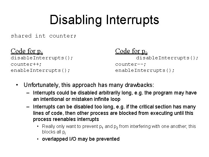 Disabling Interrupts shared int counter; Code for p 1 disable. Interrupts(); counter++; enable. Interrupts();