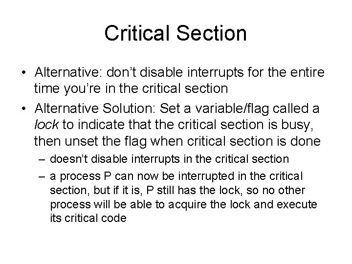 Critical Section • Alternative: don’t disable interrupts for the entire time you’re in the