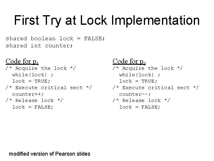 First Try at Lock Implementation shared boolean lock = FALSE; shared int counter; Code