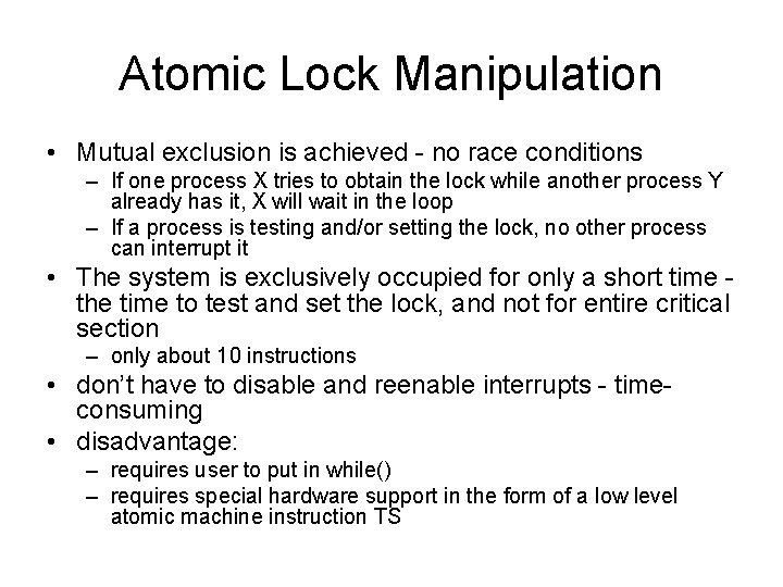 Atomic Lock Manipulation • Mutual exclusion is achieved - no race conditions – If