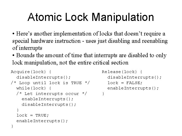 Atomic Lock Manipulation • Here’s another implementation of locks that doesn’t require a special