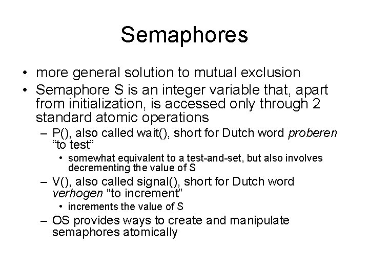Semaphores • more general solution to mutual exclusion • Semaphore S is an integer