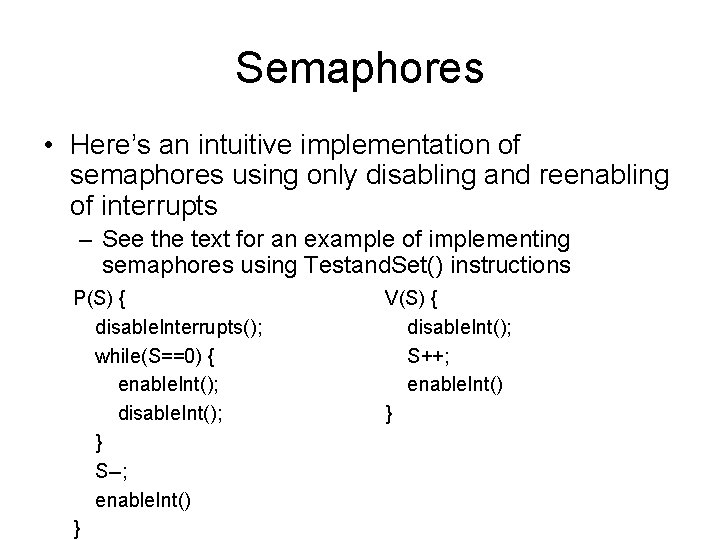 Semaphores • Here’s an intuitive implementation of semaphores using only disabling and reenabling of