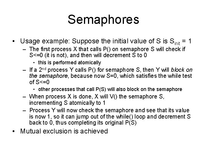 Semaphores • Usage example: Suppose the initial value of S is Sinit = 1