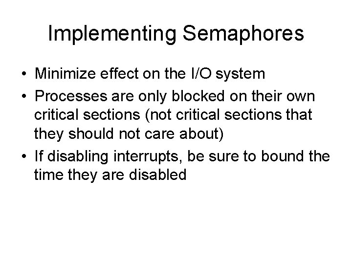 Implementing Semaphores • Minimize effect on the I/O system • Processes are only blocked