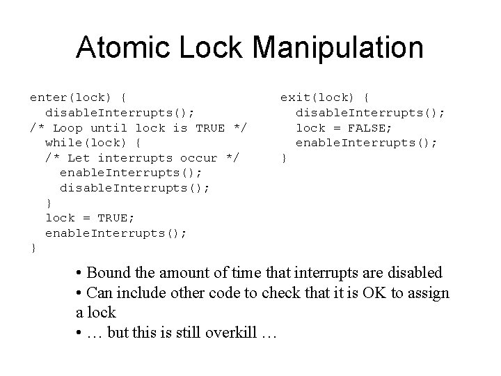 Atomic Lock Manipulation enter(lock) { disable. Interrupts(); /* Loop until lock is TRUE */