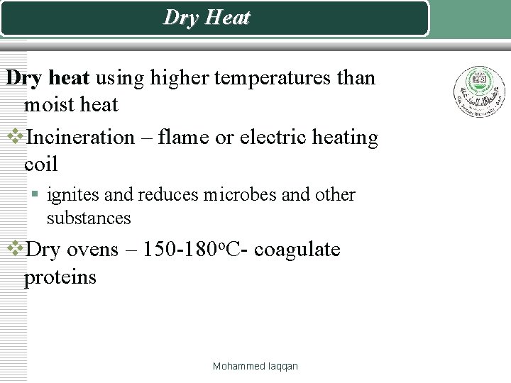 Dry Heat Dry heat using higher temperatures than moist heat v. Incineration – flame