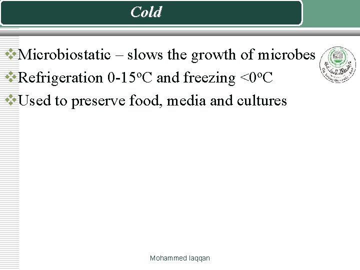 Cold v. Microbiostatic – slows the growth of microbes v. Refrigeration 0 -15 o.