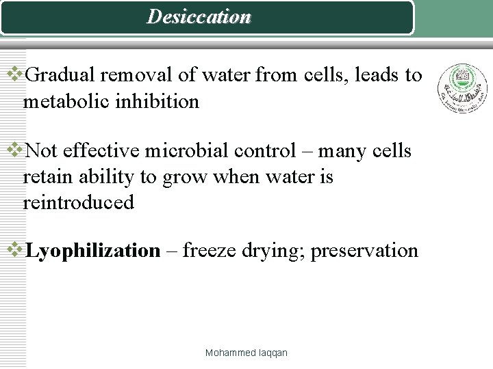 Desiccation v. Gradual removal of water from cells, leads to metabolic inhibition v. Not