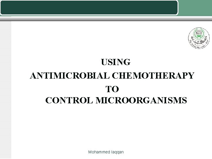 USING ANTIMICROBIAL CHEMOTHERAPY TO CONTROL MICROORGANISMS Mohammed laqqan 