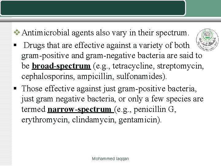 v Antimicrobial agents also vary in their spectrum. § Drugs that are effective against