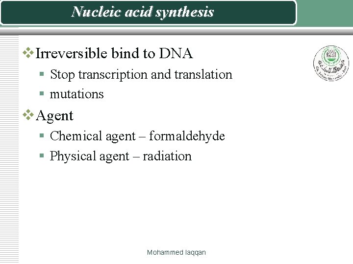 Nucleic acid synthesis v. Irreversible bind to DNA § Stop transcription and translation §