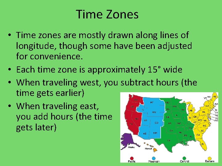 Time Zones • Time zones are mostly drawn along lines of longitude, though some