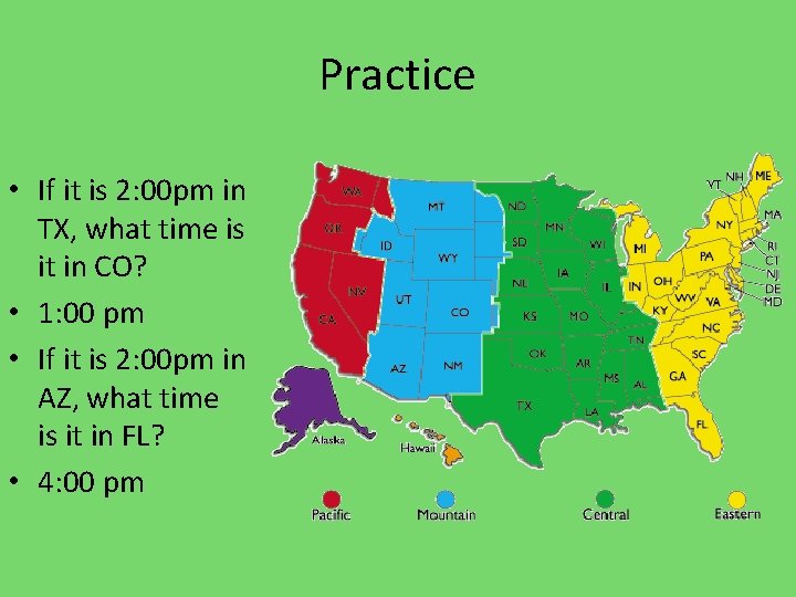 Practice • If it is 2: 00 pm in TX, what time is it