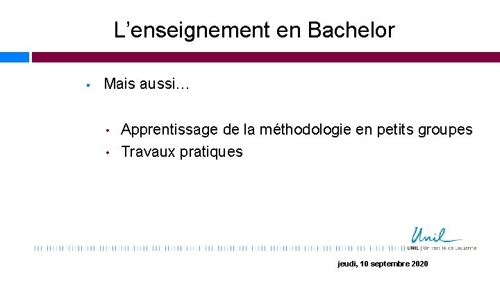 L’enseignement en Bachelor § Mais aussi… • • Apprentissage de la méthodologie en petits