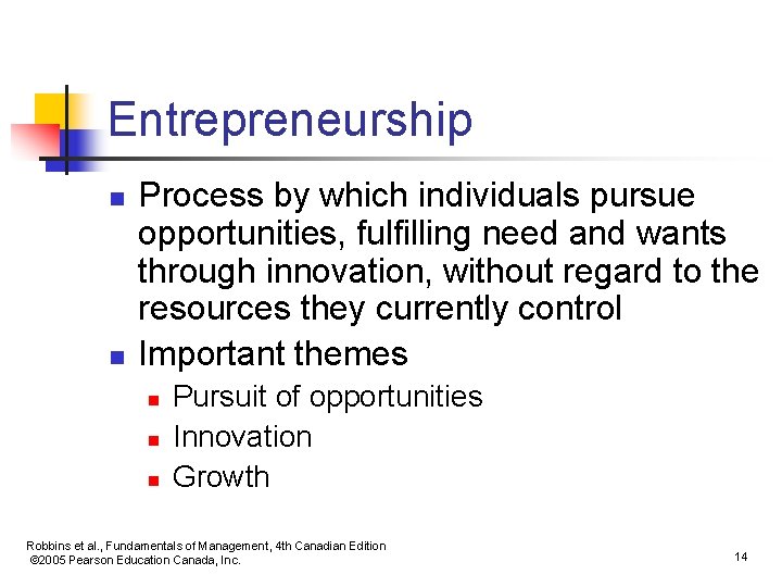 Entrepreneurship n n Process by which individuals pursue opportunities, fulfilling need and wants through