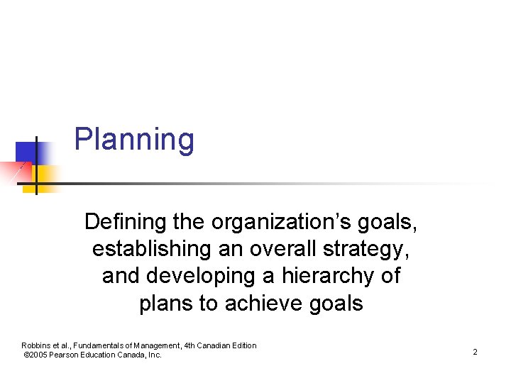 Planning Defining the organization’s goals, establishing an overall strategy, and developing a hierarchy of
