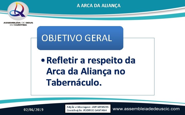 A ARCA DA ALIANÇA OBJETIVO GERAL • Refletir a respeito da Arca da Aliança