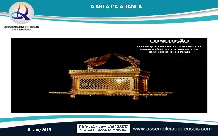 A ARCA DA ALIANÇA 02/06/2019 Edição e Montagem: JAIR MENEZES Contribuição: RODRIGO SANTANA 