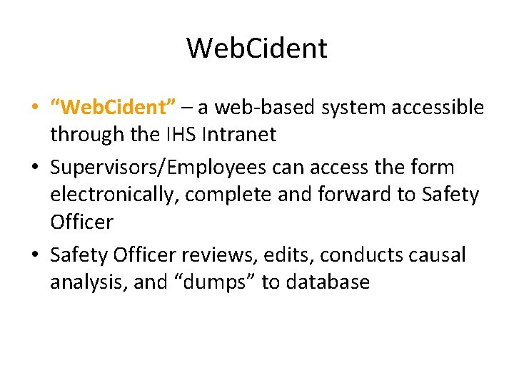 Web. Cident • “Web. Cident” – a web-based system accessible through the IHS Intranet