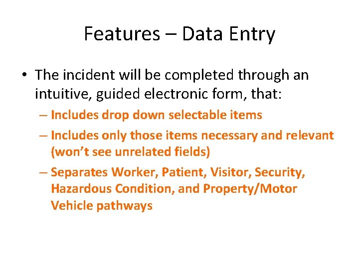 Features – Data Entry • The incident will be completed through an intuitive, guided