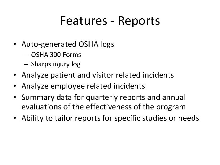 Features - Reports • Auto-generated OSHA logs – OSHA 300 Forms – Sharps injury