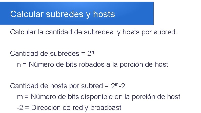 Calcular subredes y hosts Calcular la cantidad de subredes y hosts por subred. Cantidad