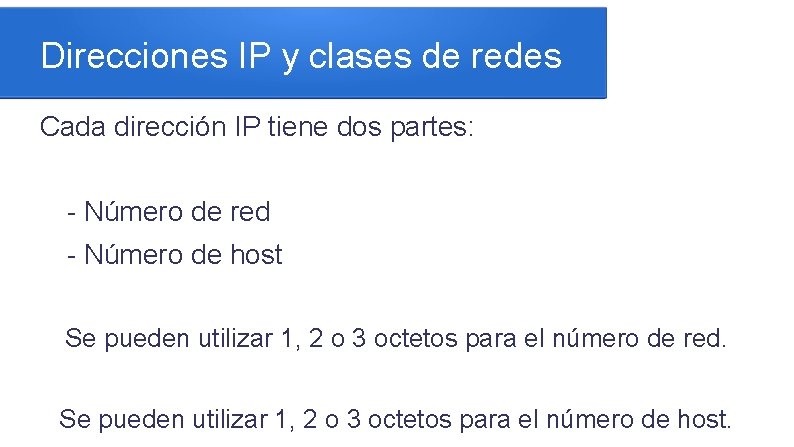 Direcciones IP y clases de redes Cada dirección IP tiene dos partes: - Número