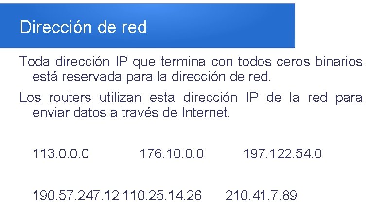 Dirección de red Toda dirección IP que termina con todos ceros binarios está reservada