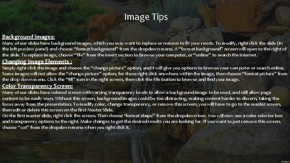 Image Tips Background Images: Many of our slides have background images, which you may