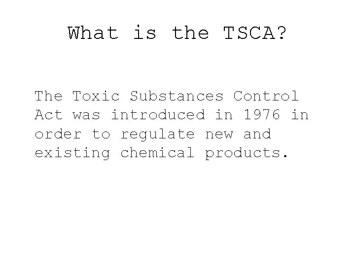 What is the TSCA? The Toxic Substances Control Act was introduced in 1976 in
