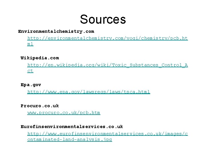 Sources Environmentalchemistry. com http: //environmentalchemistry. com/yogi/chemistry/pcb. ht ml Wikipedia. com http: //en. wikipedia. org/wiki/Toxic_Substances_Control_A