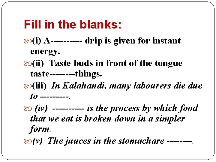 Fill in the blanks: (i) A----- drip is given for instant energy. (ii) Taste