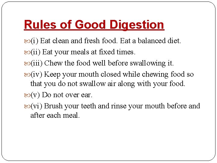 Rules of Good Digestion (i) Eat clean and fresh food. Eat a balanced diet.