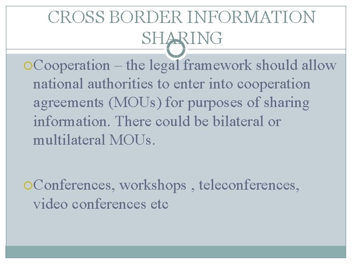 CROSS BORDER INFORMATION SHARING Cooperation – the legal framework should allow national authorities to