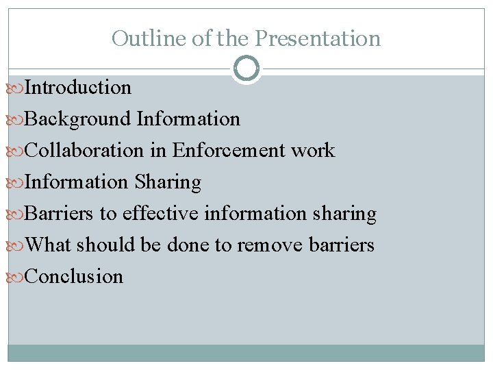 Outline of the Presentation Introduction Background Information Collaboration in Enforcement work Information Sharing Barriers