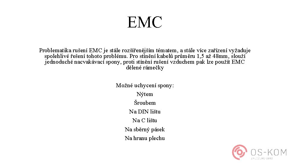 EMC Problematika rušení EMC je stále rozšířenějším tématem, a stále více zařízení vyžaduje spolehlivé