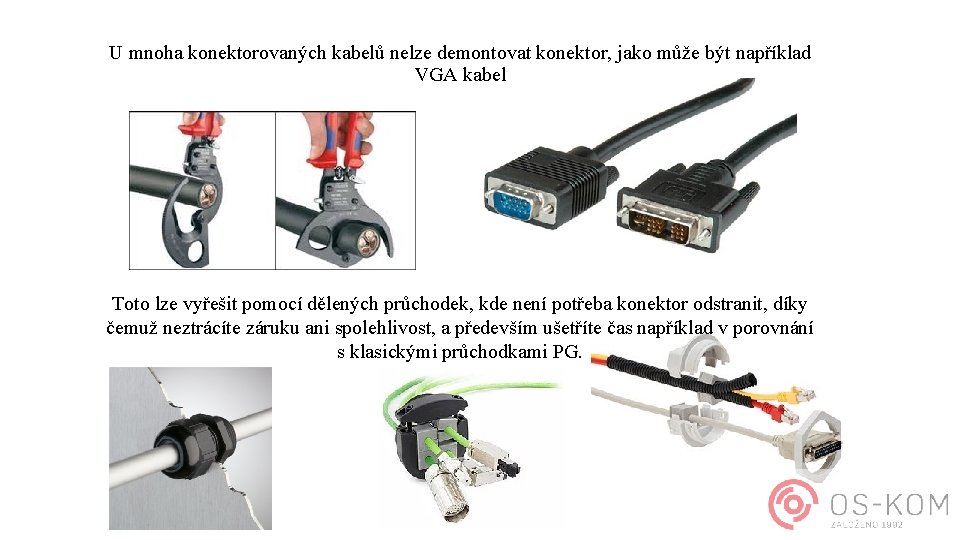 U mnoha konektorovaných kabelů nelze demontovat konektor, jako může být například VGA kabel Toto