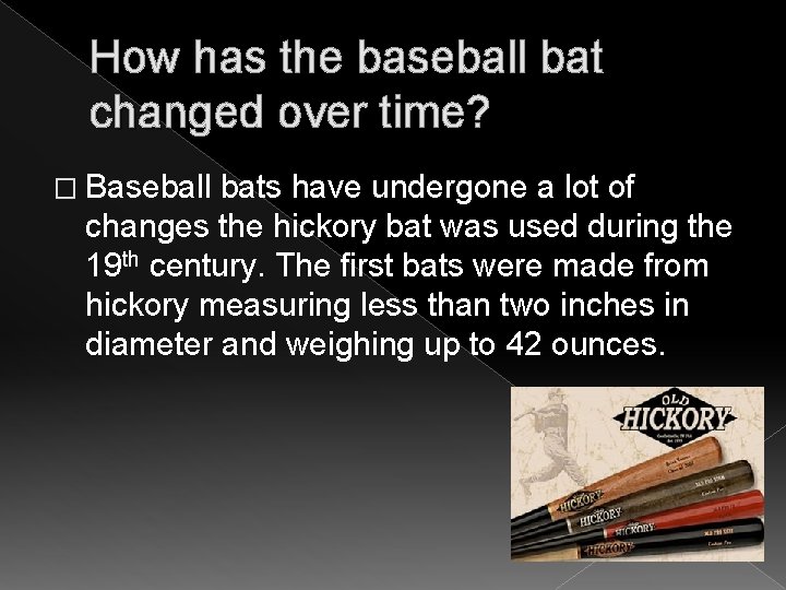 How has the baseball bat changed over time? � Baseball bats have undergone a How has the baseball bat changed over time? � Baseball bats have undergone a