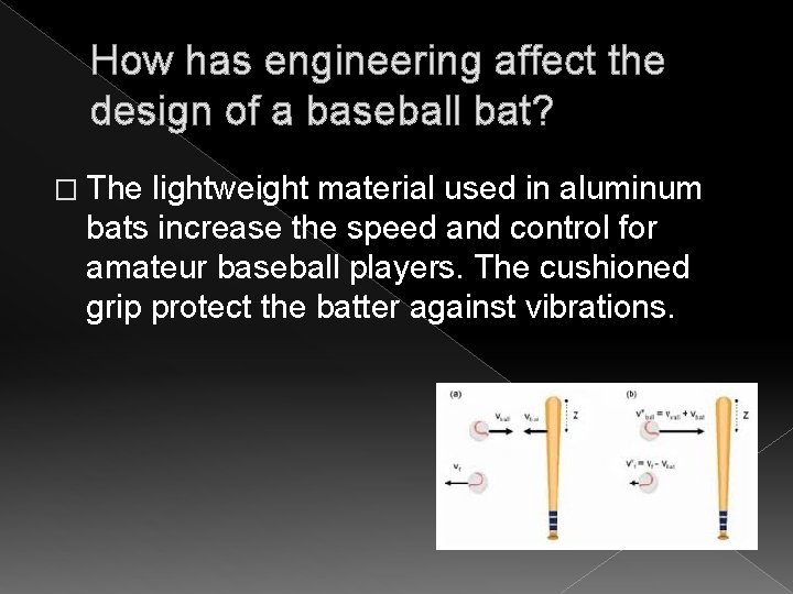 How has engineering affect the design of a baseball bat? � The lightweight material How has engineering affect the design of a baseball bat? � The lightweight material