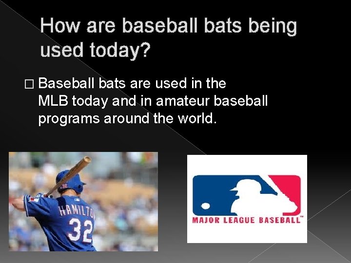 How are baseball bats being used today? � Baseball bats are used in the How are baseball bats being used today? � Baseball bats are used in the
