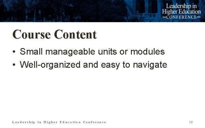 Course Content • Small manageable units or modules • Well-organized and easy to navigate