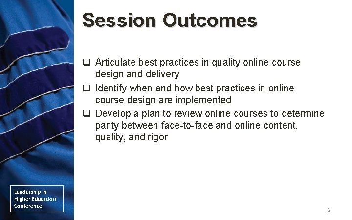 Session Outcomes q Articulate best practices in quality online course design and delivery q