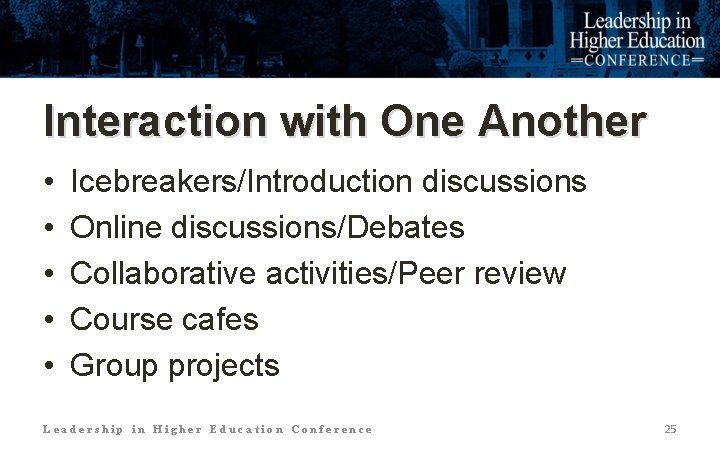 Interaction with One Another • • • Icebreakers/Introduction discussions Online discussions/Debates Collaborative activities/Peer review