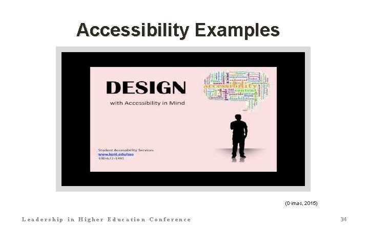 Accessibility Examples (Dimac, 2015) Leadership in Higher Education Conference 34 