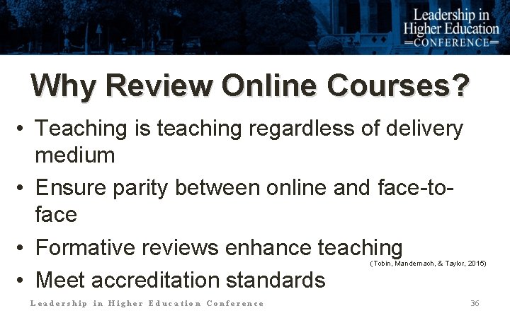 Why Review Online Courses? • Teaching is teaching regardless of delivery medium • Ensure