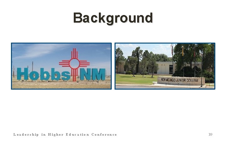 Background Leadership in Higher Education Conference 39 