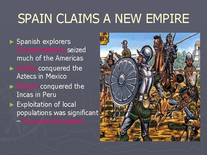 SPAIN CLAIMS A NEW EMPIRE Spanish explorers (Conquistadors) seized much of the Americas ►